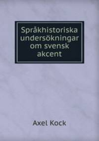 Sprakhistoriska undersokningar om svensk akcent