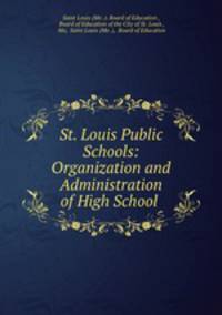 St. Louis Public Schools: Organization and Administration of High School .