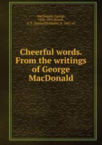 Cheerful words. From the writings of George MacDonald