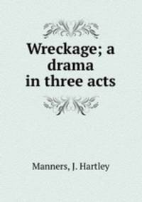 Wreckage; a drama in three acts