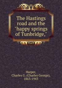 The Hastings road and the "happy springs of Tunbridge,"