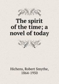 The spirit of the time; a novel of today