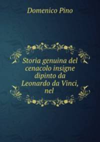 Storia genuina del cenacolo insigne dipinto da Leonardo da Vinci, nel .