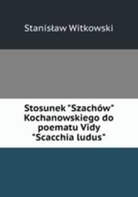 Stosunek "Szachw" Kochanowskiego do poematu Vidy "Scacchia ludus".