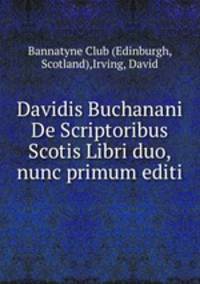 Davidis Buchanani De Scriptoribus Scotis Libri duo, nunc primum editi
