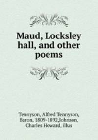 Maud, Locksley hall, and other poems