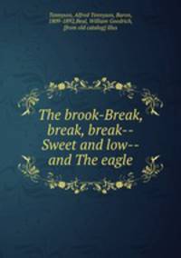 The brook-Break, break, break--Sweet and low--and The eagle