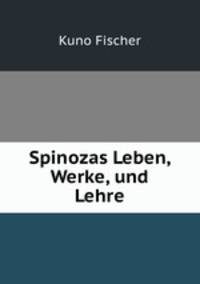 Spinozas Leben, Werke, und Lehre