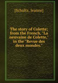The story of Colette; from the French, "La neuvaine de Colette," in the "Revue des deux mondes."