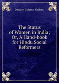 The Status of Women in India; Or, A Hand-book for Hindu Social Reformers