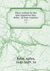 Plays written by the late ingenious Mrs. Behn : in four volumes. v.2