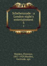 Scheherazade : a London night`s entertainment. 3