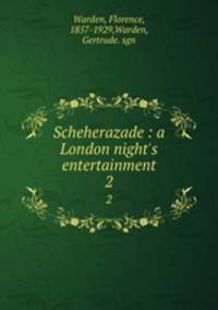 Scheherazade : a London night`s entertainment. 2