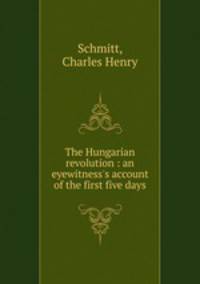 The Hungarian revolution : an eyewitness