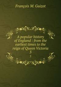A popular history of England : from the earliest times to the reign of Queen Victoria. 3