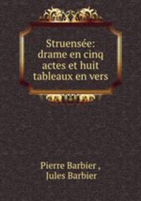 Struensee: drame en cinq actes et huit tableaux en vers