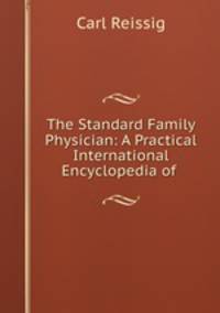 The Standard Family Physician: A Practical International Encyclopedia of .
