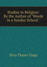 Studies in Religion: By the Author of "Words in a Sunday School."