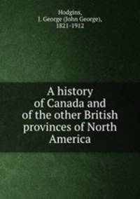 A history of Canada and of the other British provinces of North America
