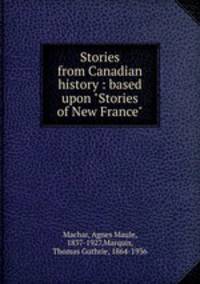 Stories from Canadian history : based upon "Stories of New France"
