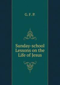 Sunday-school Lessons on the Life of Jesus