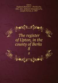 The register of Upton, in the county of Berks .. 8
