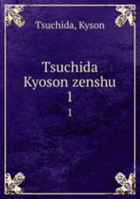 Tsuchida Kyoson zenshu. 1