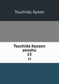 Tsuchida Kyoson zenshu. 15