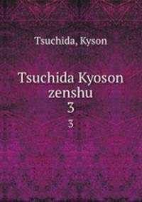 Tsuchida Kyoson zenshu. 3