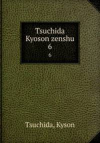 Tsuchida Kyoson zenshu. 6