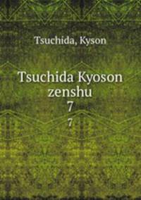 Tsuchida Kyoson zenshu. 7