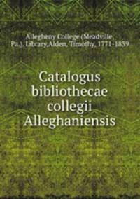 Catalogus bibliothecae collegii Alleghaniensis