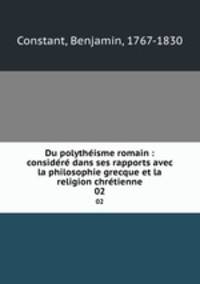 Du polytheisme romain : considere dans ses rapports avec la philosophie grecque et la religion chretienne
