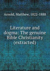 Literature and dogma: The genuine Bible Christianity (extracted)