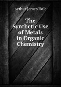The Synthetic Use of Metals in Organic Chemistry