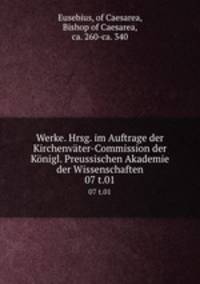 Werke. Hrsg. im Auftrage der Kirchenvter-Commission der Knigl. Preussischen Akademie der Wissenschaften. 07 t.01