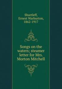 Songs on the waters; steamer letter for Mrs. Morton Mitchell