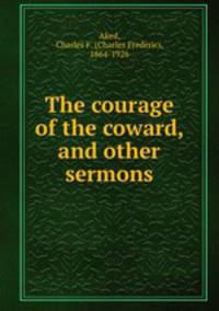 The courage of the coward, and other sermons
