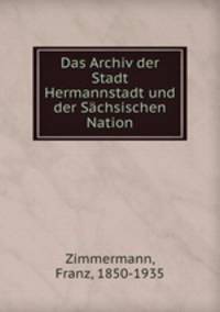 Das Archiv der Stadt Hermannstadt und der Schsischen Nation