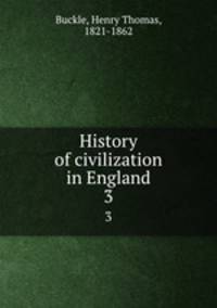 History of civilization in England. 3