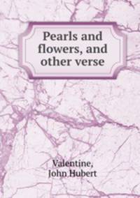 Pearls and flowers, and other verse