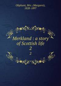 Merkland : a story of Scottish life. 2
