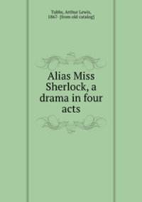 Alias Miss Sherlock, a drama in four acts