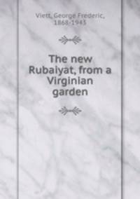 The new Rubaiyat, from a Virginian garden
