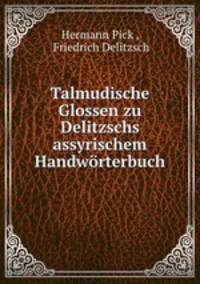 Talmudische Glossen zu Delitzschs assyrischem Handworterbuch
