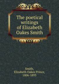 The poetical writings of Elizabeth Oakes Smith