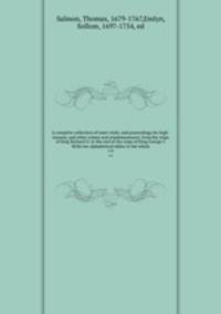 A complete collection of state-trials, and proceedings for high-treason, and other crimes and misdemeanours; from the reign of King Richard II. to the end of the reign of King George I. With two alphabetical tables to the whole. v.6