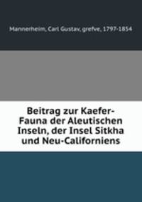 Beitrag zur Kaefer-Fauna der Aleutischen Inseln, der Insel Sitkha und Neu-Californiens