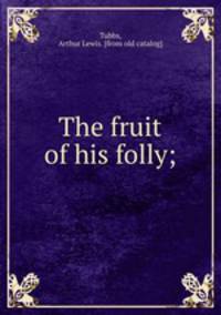 The fruit of his folly;