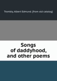 Songs of daddyhood, and other poems